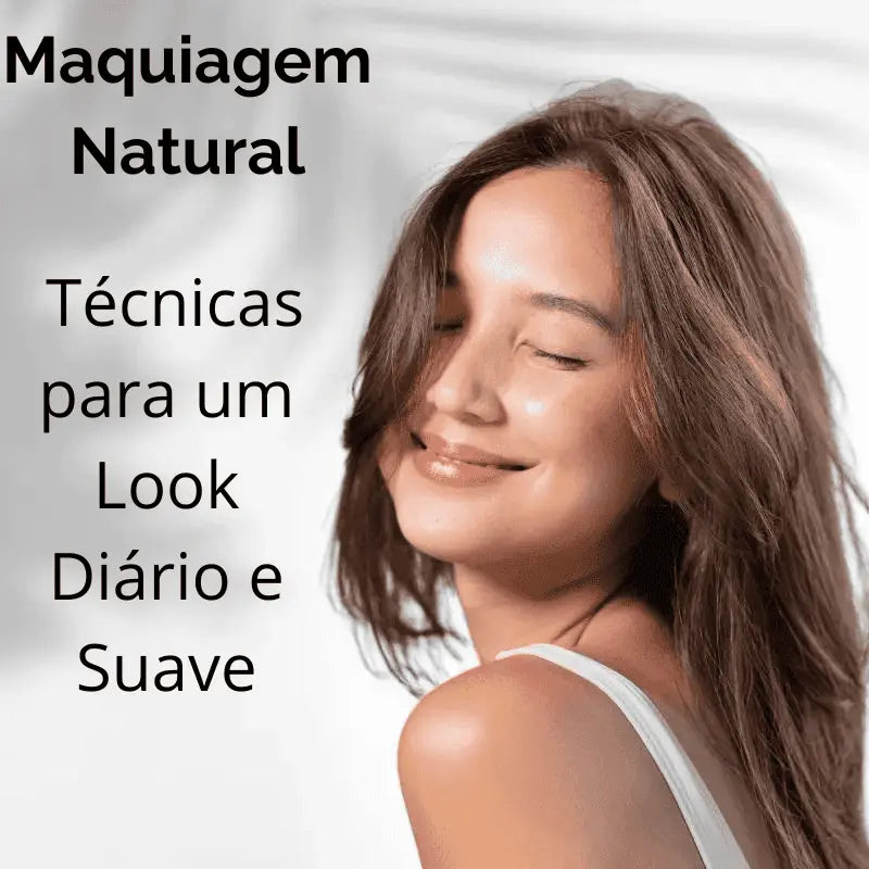 Maquiagem Natural: Técnicas para um Look Diário e Suave -Ebook