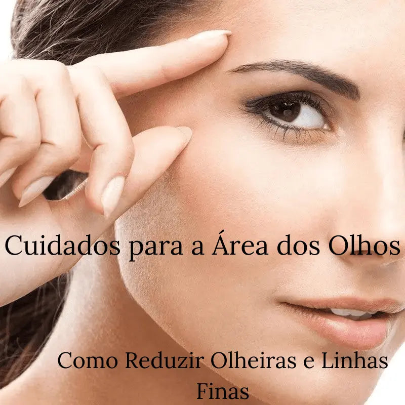 Cuidados para a Área dos Olhos: Como Reduzir Olheiras e Linhas Finas -Ebook